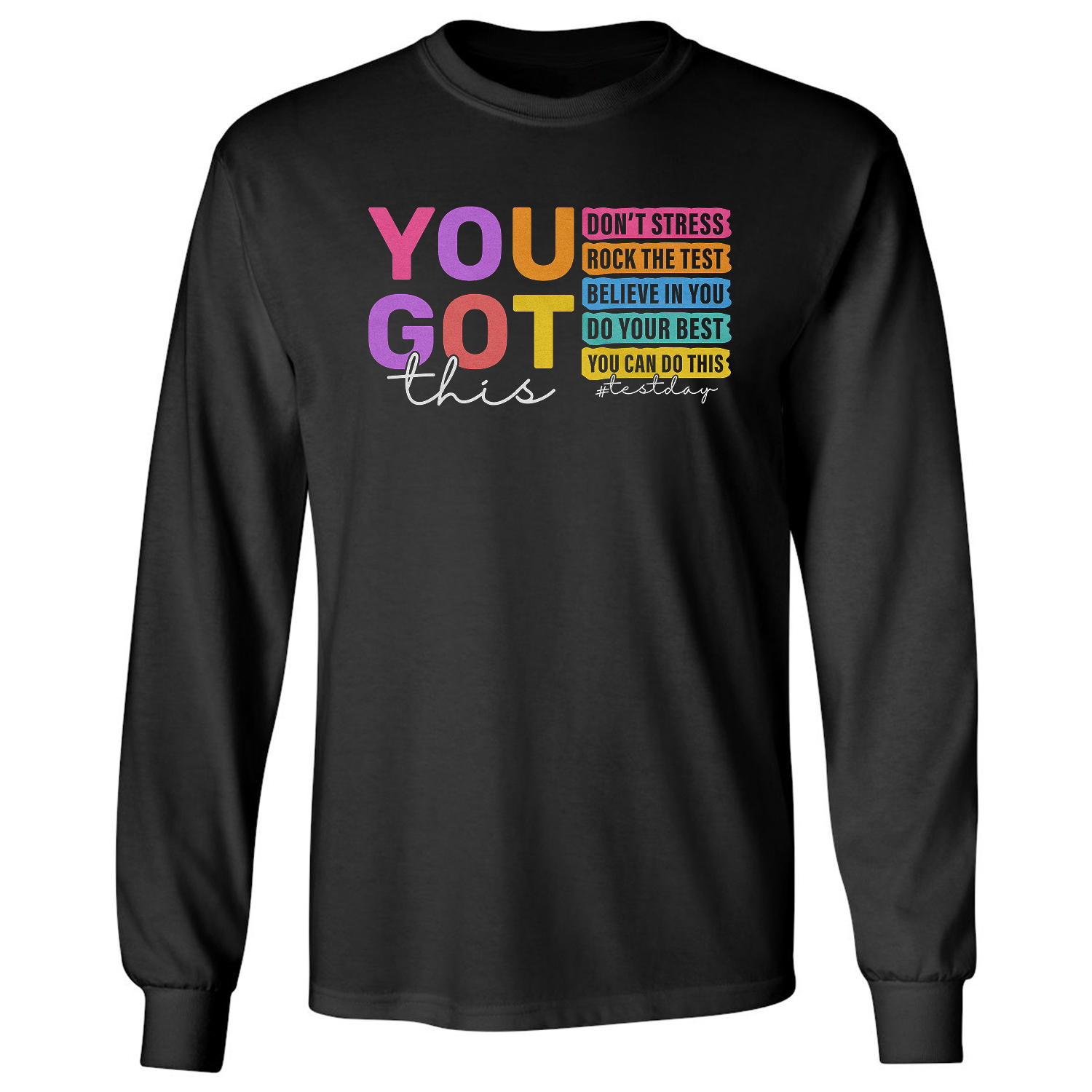 Test Day You Got This Dont Stress Do Your Best Long Sleeve T-Shirt