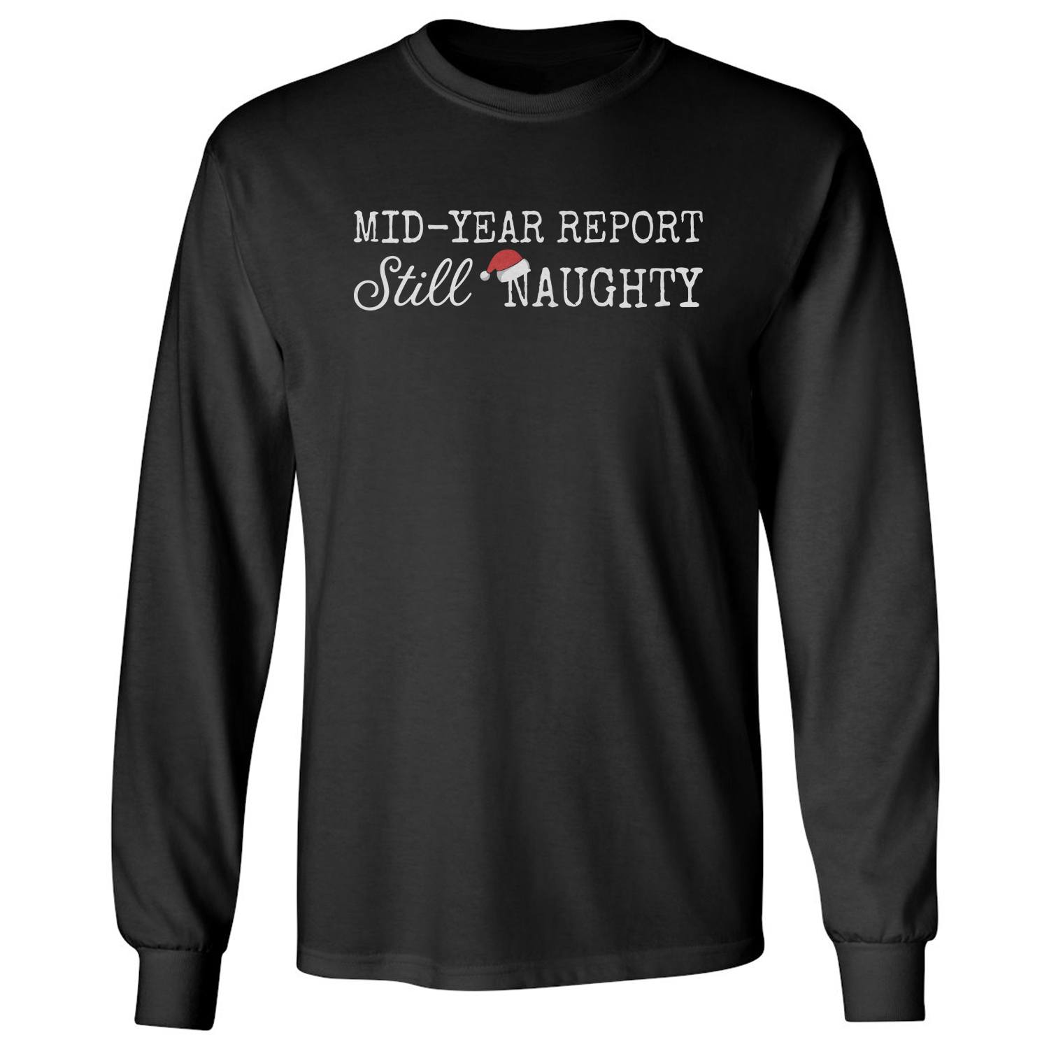 Mid Year Christmas Report Still Naughty Funny Long Sleeve T-Shirt