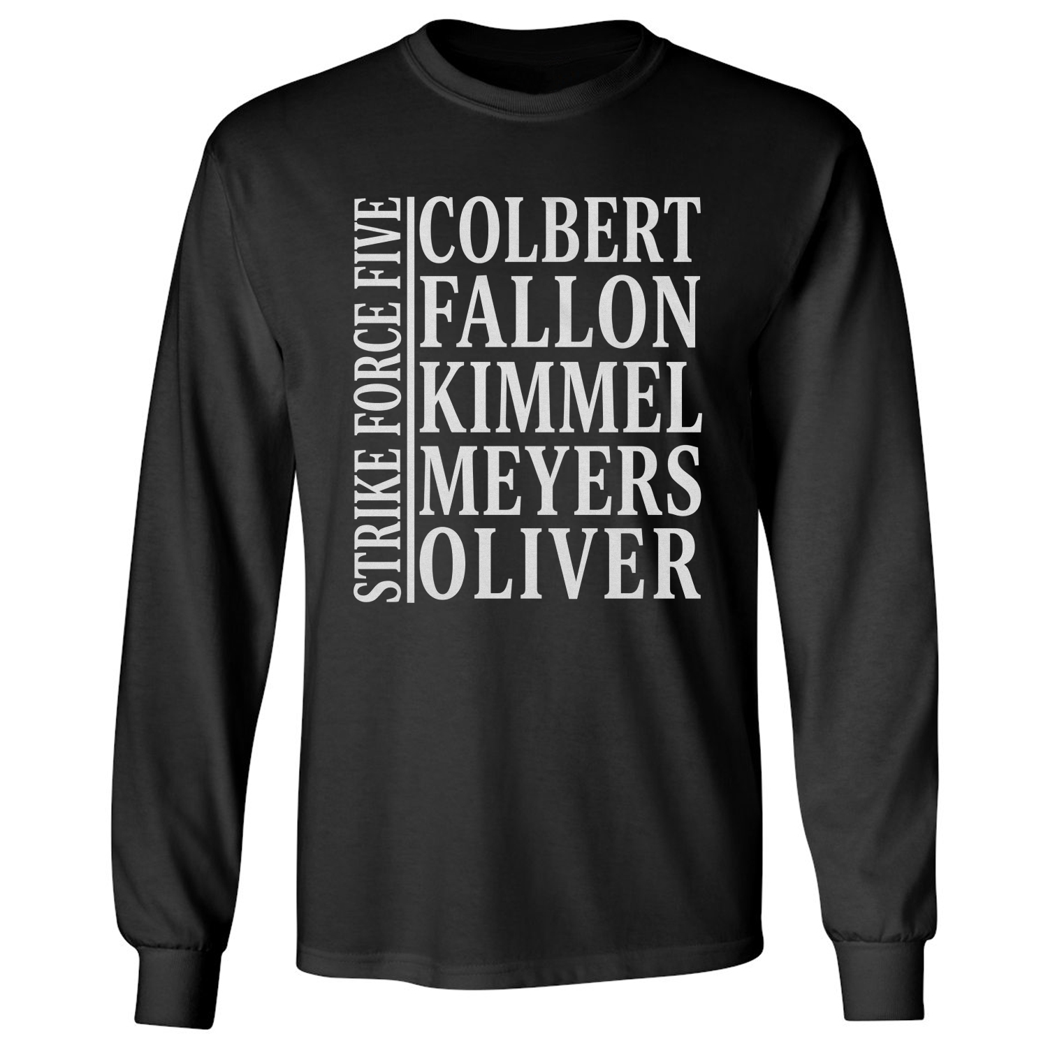 Comedian Colbert Fallon Kimmel Strike Force Five Long Sleeve T-Shirt