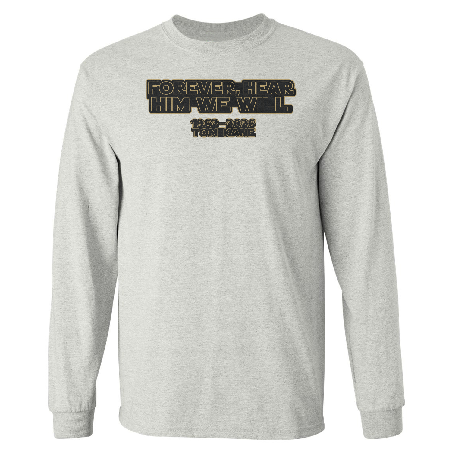 Forever Hear Him We Will Kane RIP Memorial Tribute Long Sleeve T-Shirt