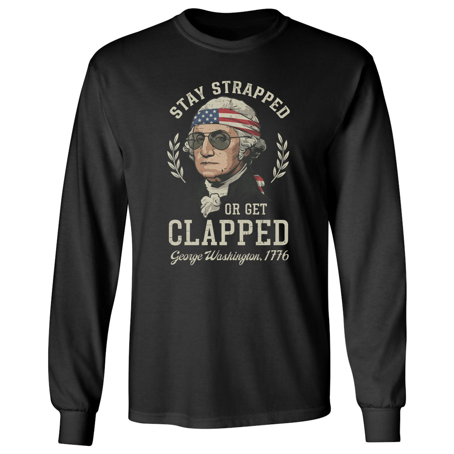 Stay Strapped Or Get Clapped Washington 250 USA Long Sleeve T-Shirt