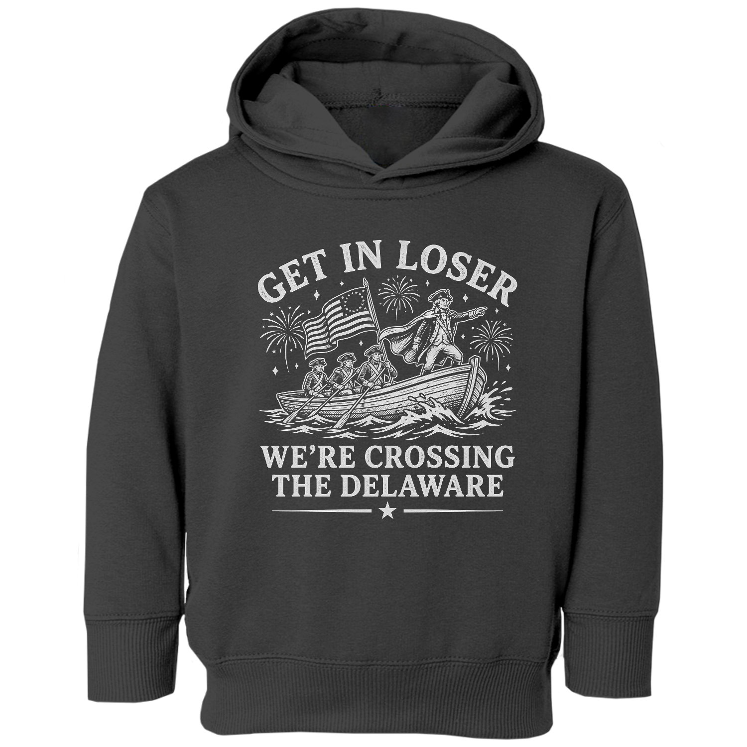 Get in Loser We’re Crossing the Delaware 4th of July Toddler Hooded Sweatshirt
